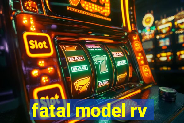 fatal model rv